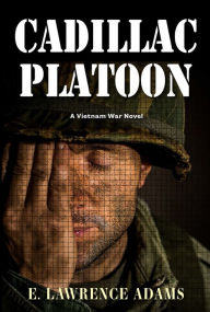 Title: Cadillac Platoon: A Vietnam War Novel, Author: E. Lawrence Adams
