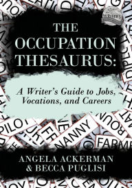 Title: The Occupation Thesaurus: A Writer's Guide to Jobs, Vocations, and Careers, Author: Angela Ackerman