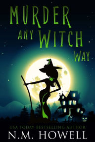 Title: Murder Any Witch Way, Author: N. M. Howell