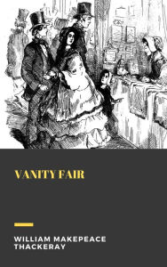 Title: Vanity Fair, Author: William Makepeace Thackeray