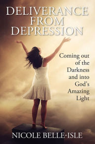 Title: Deliverance from Depression, Author: Nicole Belle-Isle