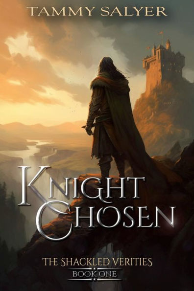 Knight Chosen: The Shackled Verities (Book One)