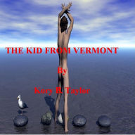 Title: THE KID FROM VERMONT, Author: Kory B. Taylor