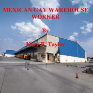 Title: MEXICAN GAY WAREHOUSE WORKER, Author: Kory B. Taylor