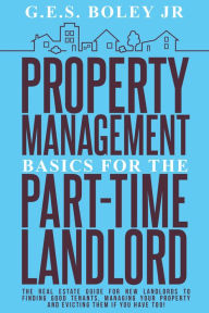 Title: Property Management Basics for the Part-Time Landlord, Author: G.E.S. Boley Jr.