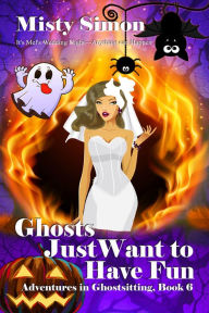 Title: Ghosts Just Want to Have Fun, Author: Misty Simon