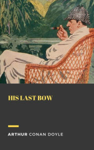 Title: His Last Bow, Author: Arthur Conan Doyle