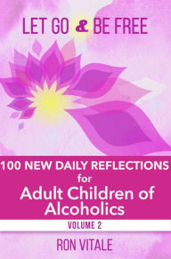 Title: Let Go and Be Free: 100 New Daily Reflections for Adult Children of Alcoholics, Author: Ron Vitale