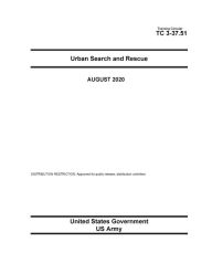 Title: Training Circular TC 3-37.51 Urban Search and Rescue August 2020, Author: United States Government Us Army