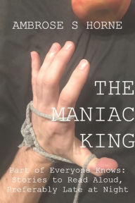 Title: The Maniac King, Author: Ambrose Horne