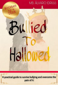 Title: Bullied To Hallowed, Author: M.B. Alvaro Idriss