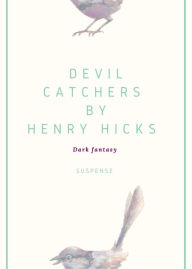 Title: Devil Catchers by Henry Hicks, Author: Henry  Hicks