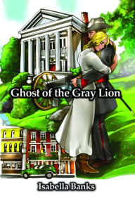 Title: Ghost of the Gray Lion, Author: Isabella Banks