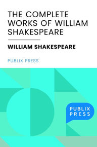 Title: The Complete Works of William Shakespeare (Publix Press edition, full text; includes additional resources), Author: William Shakespeare