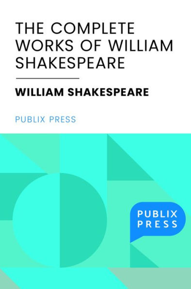 The Complete Works of William Shakespeare (Publix Press edition, full text; includes additional resources)