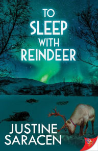 Title: To Sleep With Reindeer, Author: Justine Saracen