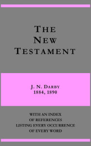 Title: The New Testament - J. N. Darby 1884, 1890 - with an index of references listing every occurrence of every word, Author: J. N. Darby