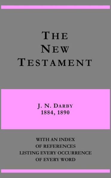 The New Testament - J. N. Darby 1884, 1890 - with an index of references listing every occurrence of every word