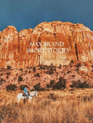 Title: Max Brand short stories, Author: Max Brand