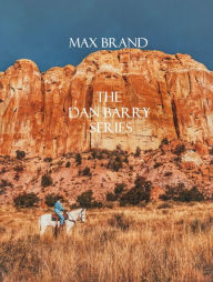 Title: The Dan Barry Series, Author: Max Brand