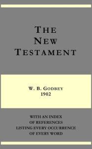 Title: The New Testament - W. B. Godbey 1902 - with an index of references listing every occurrence of every word, Author: W. B. Godbey