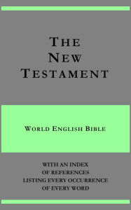 Title: The New Testament - World English Bible - with an index of references listing every occurrence of every word, Author: Michael Paul Johnson