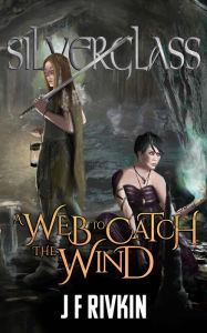 Title: A Web to Catch the Wind, Author: J. F. Rivkin