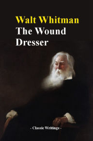 Title: The Wound Dresser, Author: Walt Whitman