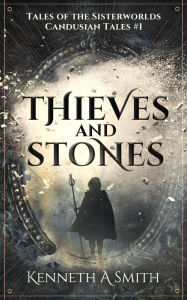Title: Thieves & Stones: Tales of the Sisterworlds, Author: Kenneth Smith