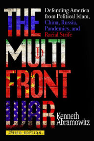 Title: The Multifront War: Defending America From Political Islam, China, Russia, Pandemics, and Racial Strife, Author: Kenneth Abramowitz