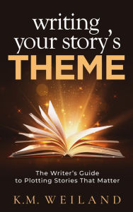 Title: Writing Your Story's Theme: The Writer's Guide to Plotting Stories That Matter, Author: K. M. Weiland