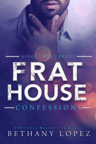 Title: Frat House Confessions (Books 1 - 3), Author: Bethany Lopez
