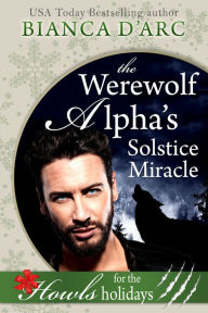 Title: The Werewolf Alphas Solstice Miracle, Author: Bianca D'Arc