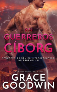 Title: Sus guerreros cíborg, Author: Grace Goodwin