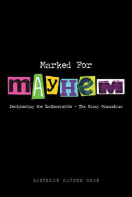 Title: Marked For Mayhem: Deciphering the Indiscernible - The Crazy Conundrum, Author: Danielle Hayden Grae