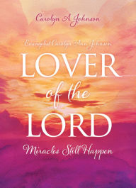 Title: Evangelist Carolyn Ann Johnson, Lover of the Lord, Author: Carolyn A. Johnson