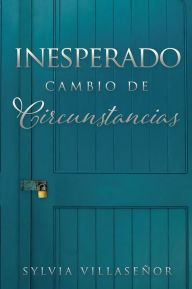 Title: Inesperado Cambio de Circunstancias, Author: Sylvia Villasenor