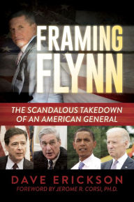 Title: Framing Flynn: The Scandalous Takedown of an American General, Author: Dave Erickson