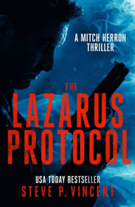 Title: The Lazarus Protocol (An action packed vigilante thriller), Author: Steve P. Vincent