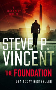 Title: The Foundation (An action packed political conspiracy thriller), Author: Steve P. Vincent