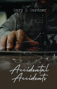 Title: Accidental Accidents, Author: Gary E. Gardner