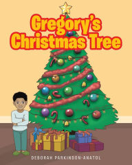 Title: Gregory's Christmas Tree, Author: Deborah Parkinson-Anatol