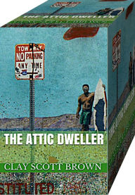 Title: The Attic Dweller, Author: Clay Scott Brown