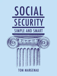 Title: Social Security: Simple & Smart: (Updated for 2024), Author: Tom Margenau