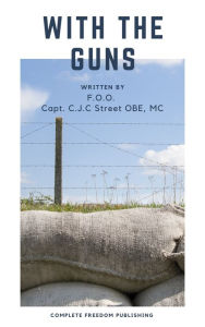 Title: With the Guns, Author: Capt. Cecil John Charles Street OBE MC