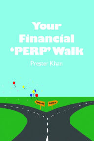 Title: Your Financial 'PERP' Walk, Author: Prester Khan