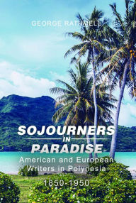 Title: Sojourners in Paradise: American and European Writers in Polynesia 1850-1950, Author: George Rathmell