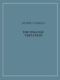 Title: The Strange Visitation, Author: Marie Corelli