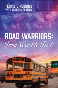 Title: Road Warriors: From Worst to First, Author: Terrieic Robbins