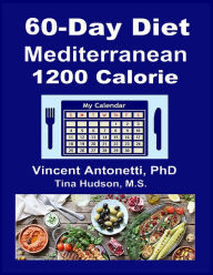Title: 60-Day Mediterranean Diet - 1200 Calorie, Author: Vincent Antonetti Phd